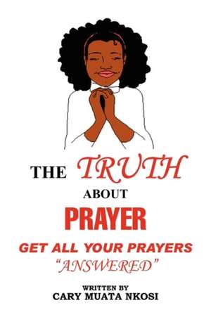 The Truth about Prayer de Cary Muata Nkosi