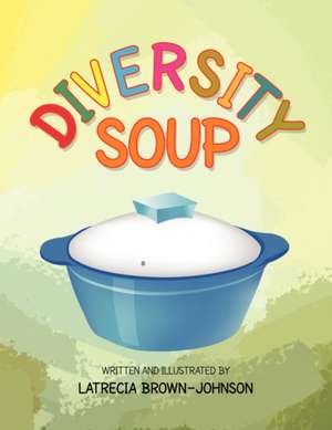 Diversity Soup de Latrecia Brown-Johnson