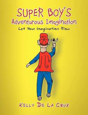 Super Boy's Adventurous Imagination de Kelly De La Cruz