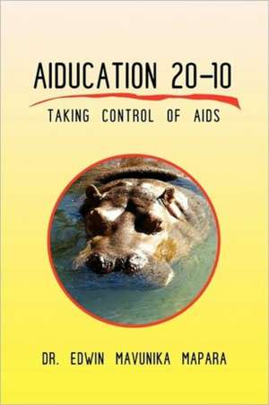 Aiducation 20-10 Taking Control of AIDS de Edwin Mavunika Mapara