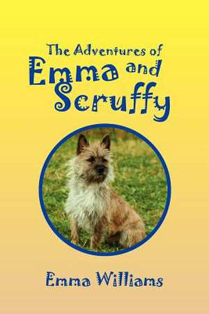 The Adventures of Emma and Scruffy de Emma Williams