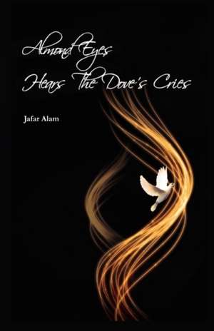 Alam, J: Almond Eyes Hears The Dove's Cries