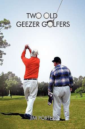 Porter, J: Two Old Geezer Golfers