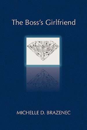 The Boss's Girlfriend de Michelle D. Brazenec