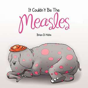 It Couldn't Be the Measles de Brian D. Hahn