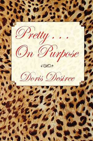 Pretty . . . on Purpose de Doris Desiree