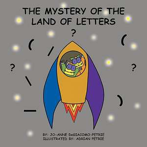 The Mystery of the Land of Letters de Jo-Anne Degiacomo-Petrie