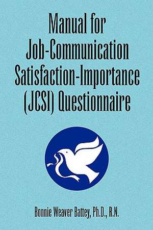 Manual for Job-Communication Satisfaction-Importance (Jcsi) Questionnaire de Bonnie Weaver R. N. Battey