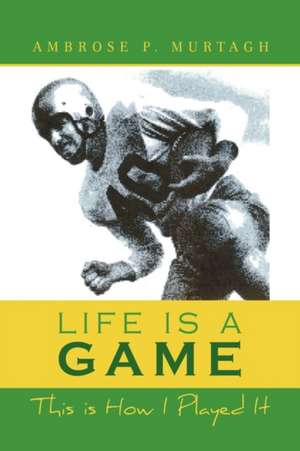 Life Is a Game de Ambrose P. Murtagh