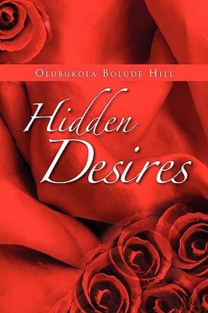 Hidden Desires de Olubukola Bolude Hill