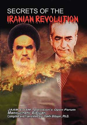 Secrets of the Iranian Revolution de Manouchehr Bibiyan