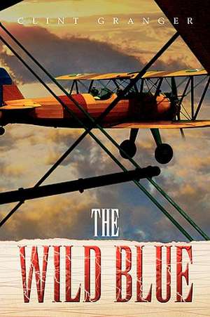 The Wild Blue de Clint Granger