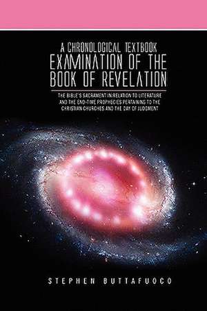 A Chronological Textbook Examination of the Book of Revelation de Stephen Buttafuoco