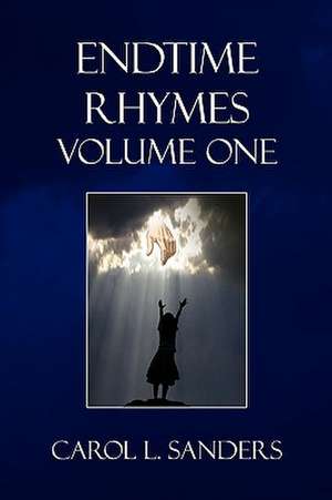 Endtime Rhymes Volume One de Carol L. Sanders