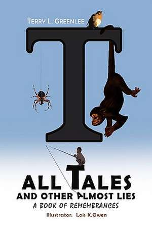 Tall Tales and Other Almost Lies de Terry L. Greenlee