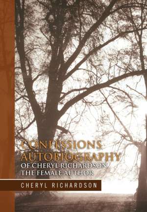 Confessions Autobiography of Cheryl Richardson the Female Author de Cheryl Richardson