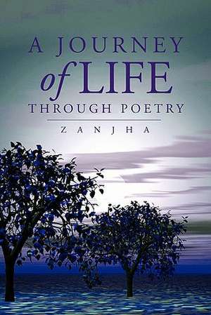 A Journey of Life Through Poetry de Zanjha