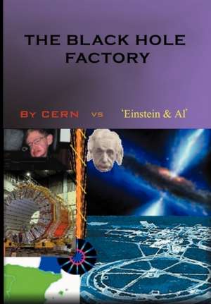 The Black Hole Factory de CERN vs. 'Einstein et Al'