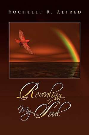 Revealing My Soul de Rochelle R. Alfred