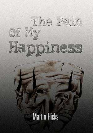 The Pain Of My Happiness de Martin Hicks