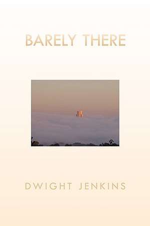 BARELY THERE de Dwight Jenkins