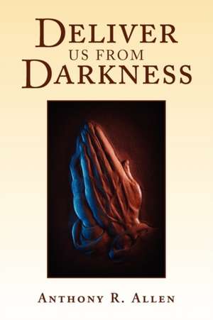 Deliver Us from Darkness de Anthony R. Allen