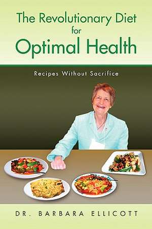 The Revolutionary Diet for Optimal Health de Barbara Ellicott