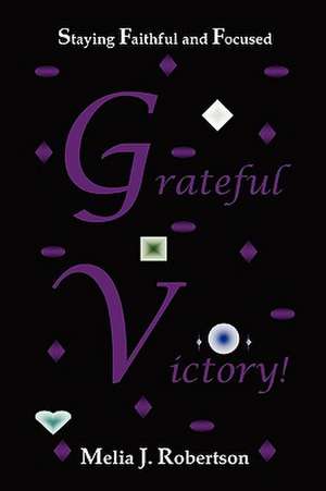 Grateful Victory! de Melia J. Robertson