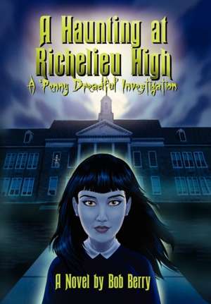 A Haunting at Richelieu High de Bob Berry