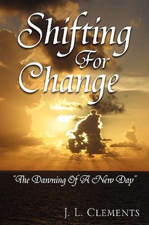 Shifting for Change de Johnny L. Clements