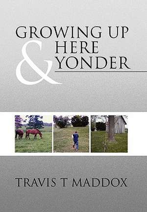 Growing Up Here & Yonder de Travis T. Maddox