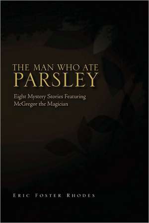 The Man Who Ate Parsley de Eric Foster Rhodes