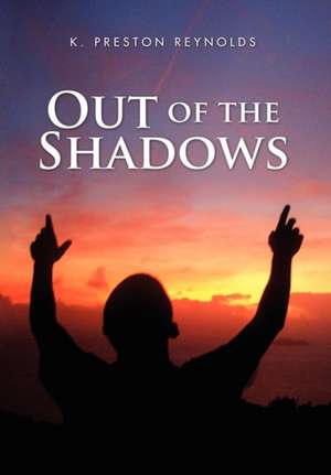 Out of the Shadows de K. Preston Reynolds