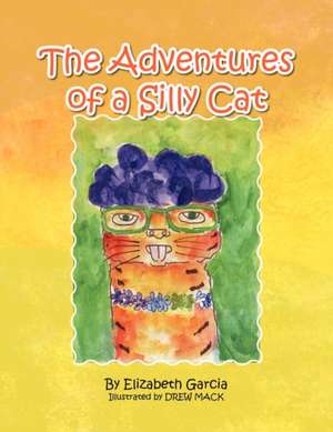 The Adventures of a Silly Cat de Elizabeth Garcia