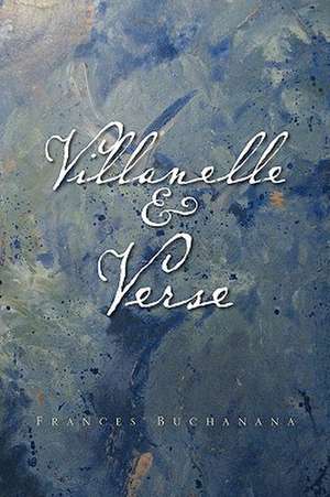 Villanelle & Verse de Frances Buchanana