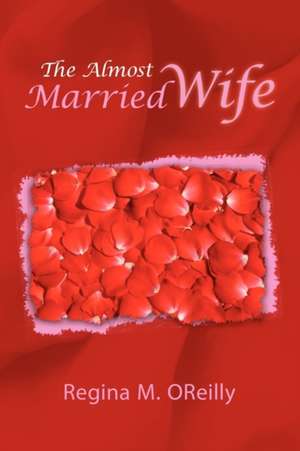 The Almost Married Wife de Regina M. Oreilly