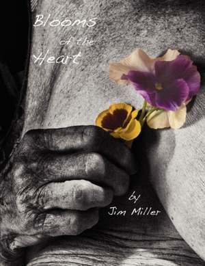 Blooms of the Heart de Jim Miller