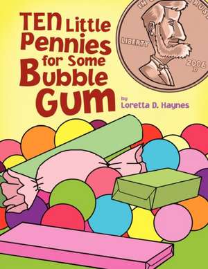 Ten Little Pennies for Some Bubble Gum de Loretta D. Haynes