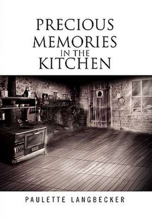 Precious Memories In The Kitchen de Paulette Langbecker