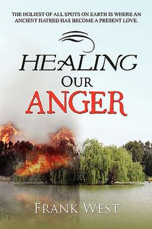 Healing Our Anger de Frank West