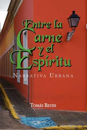 Entre La Carne y El Espiritu de Toms Reyes