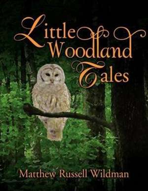 Little Woodland Tales de Matthew Russell Wildman