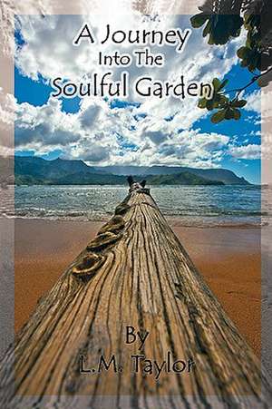 A Journey Into the Soulful Garden de Taylor L. M. Taylor