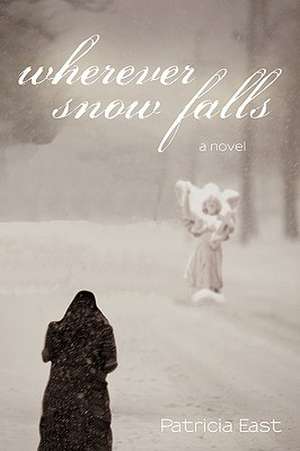 Wherever Snow Falls de East Patricia East