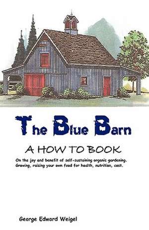 The Blue Barn de Edward Weigel George Edward Weigel