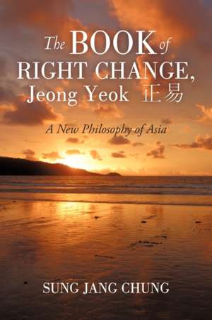 The Book of Right Change, Jeong Yeok 正易: A New Philosophy of Asia de Sung Jang Chung