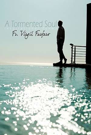 A Tormented Soul de Virgil Furfaro Fr Virgil Furfaro