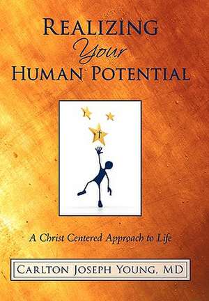 Realizing Your Human Potential de Carlton Joseph Young MD