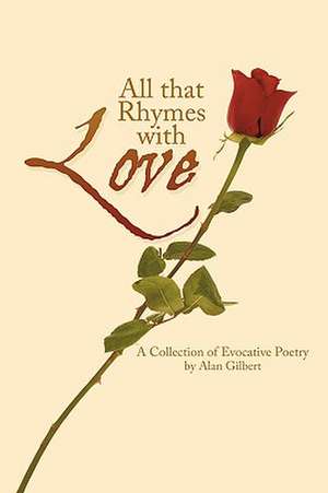 All That Rhymes with Love de Gilbert Alan Gilbert