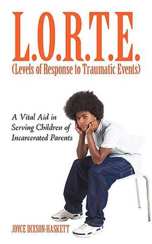 L.O.R.T.E. (Levels of Response to Traumatic Events) de Dixson-Haskett Joyce Dixson-Haskett